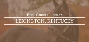 Lexington, Kentucky Itinerary