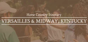 Versailles-Midway, Kentucky Itinerary